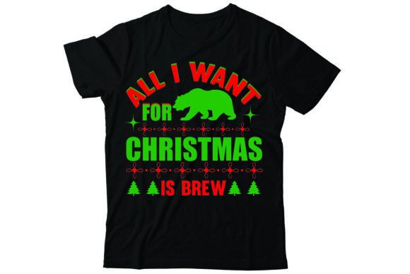 All I Want for Christmas is Brew: Graphics & T-Shirt Designs