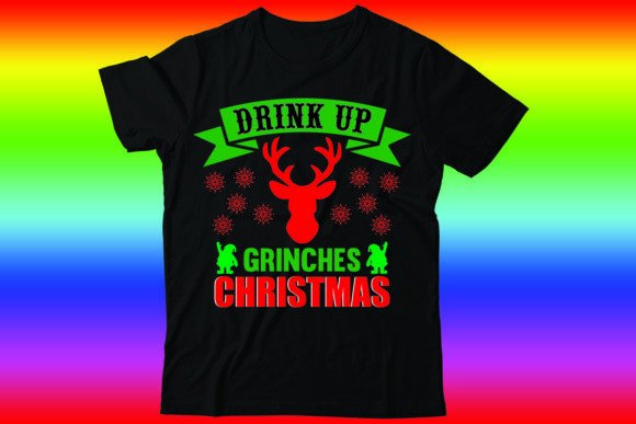Drink Up Grinches Christmas: Graphics & T-Shirt Designs for Crafters