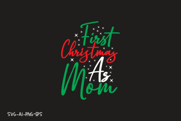 First Christmas As Mom Graphics for T-Shirt Designs