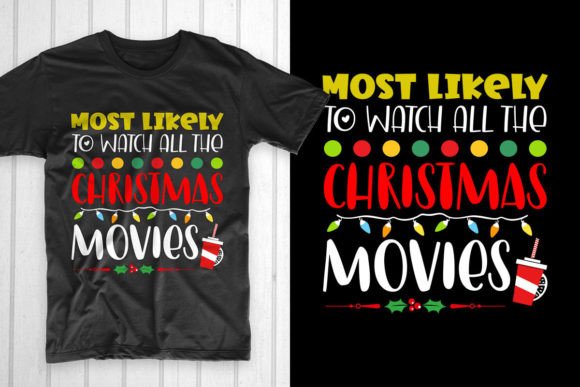 Most Likely to Watch All the Christmas: Graphics & T-Shirt Designs